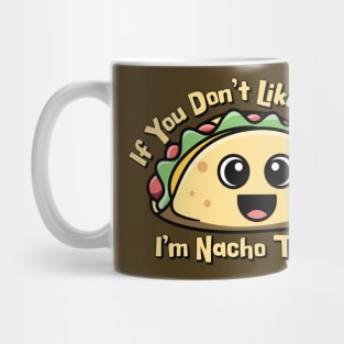 If you don’t like Tacos. I’m Nacho Type. Mug